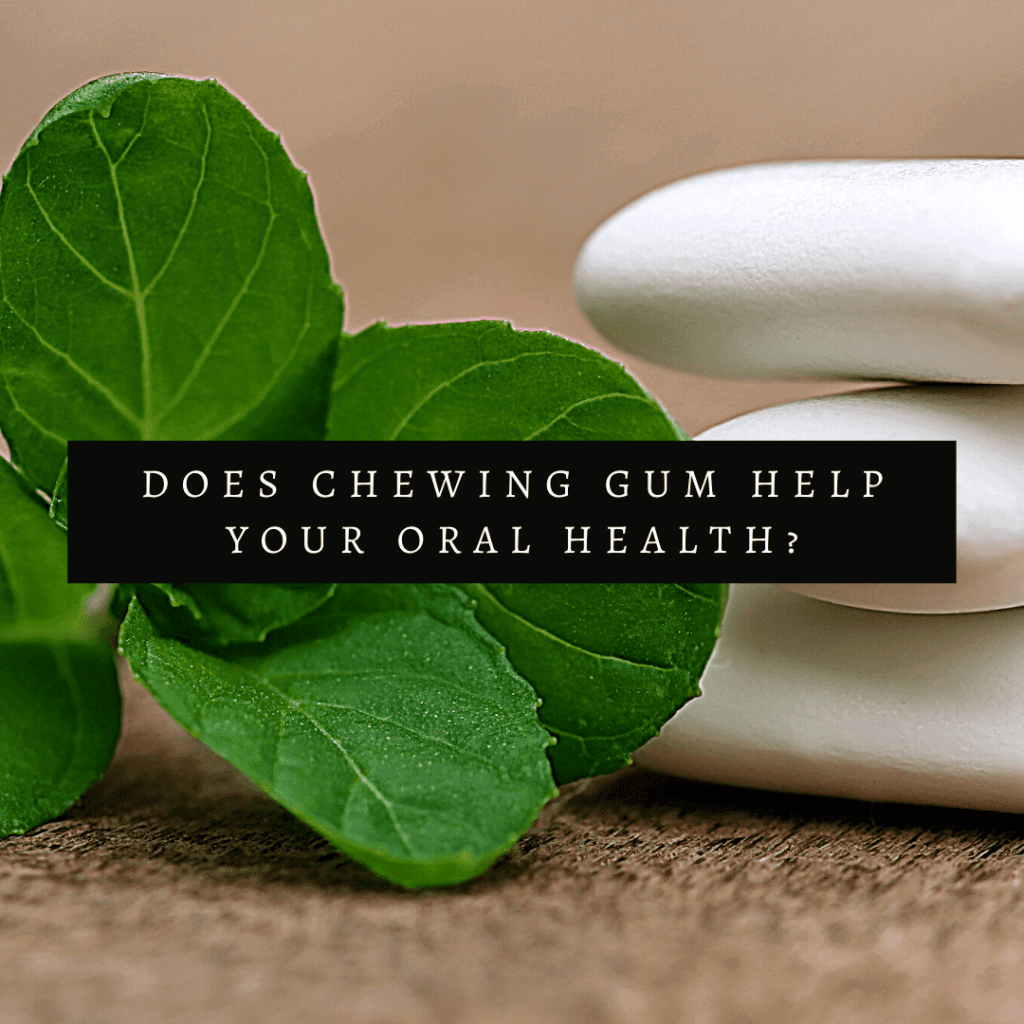 Does Chewing Gum Help Your Oral Health_
