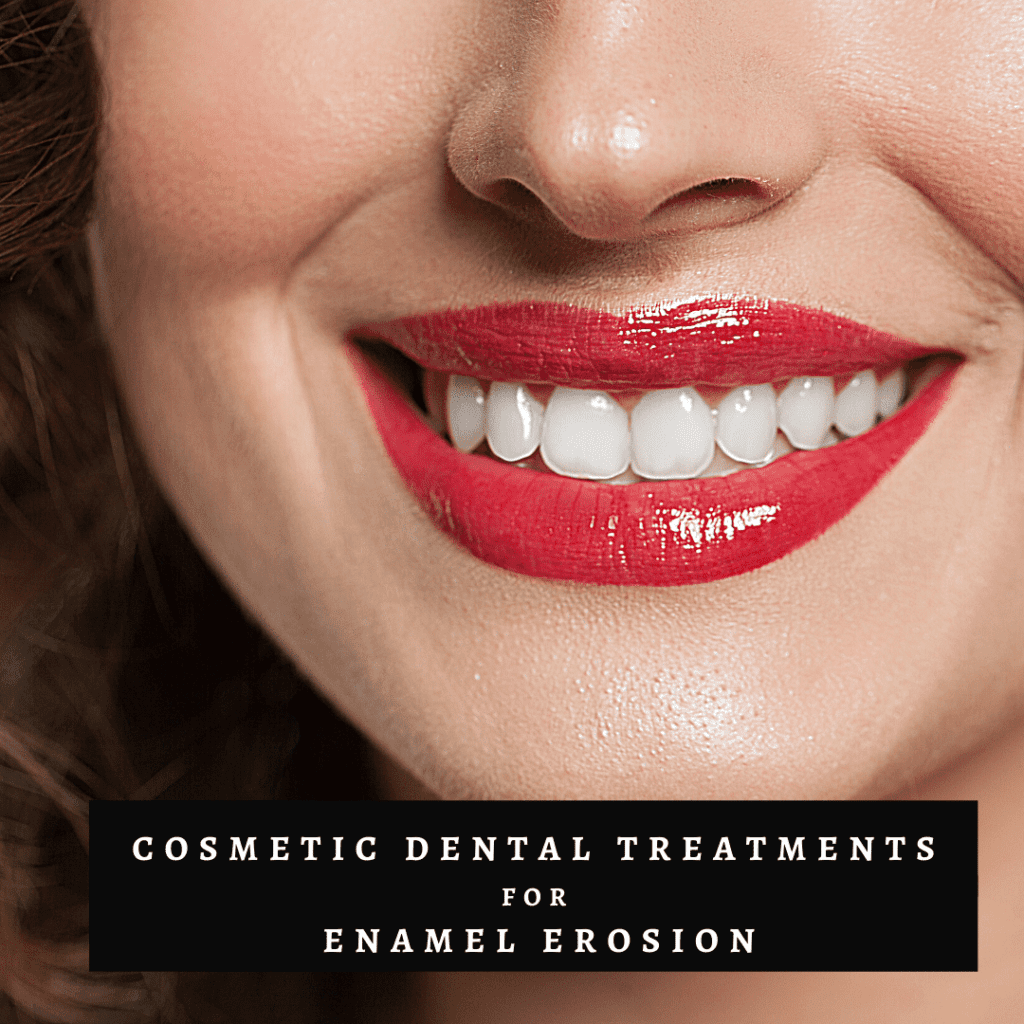 Cosmetic Dental Treatments for Enamel Erosion