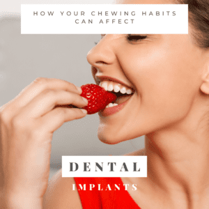 how your chewing habits can affect dental implants
