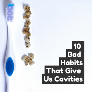10 Bad Habits That Give Us Cavities